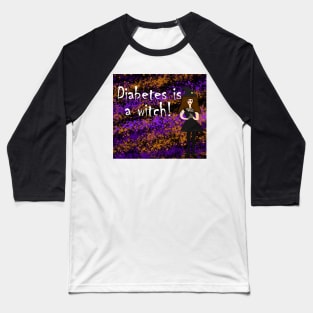 Diabetes is a Witch! Baseball T-Shirt